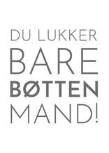 Indlæs billede til gallerivisning Du lukker bare bøtten, mand